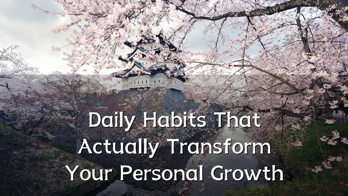 Daily Habits That Actually Transform Your Personal Growth