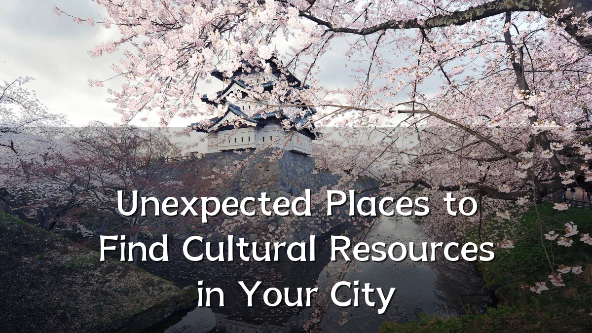 Unexpected Places to Find Cultural Resources in Your City