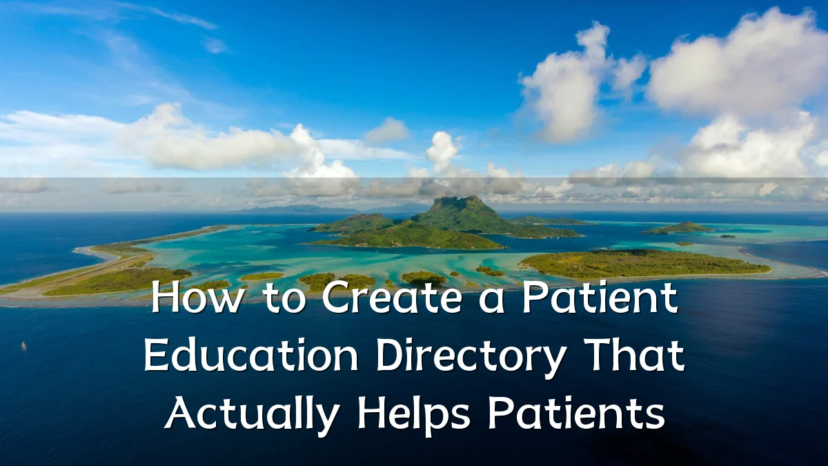 How to Create a Patient Education Directory That Actually Helps Patients