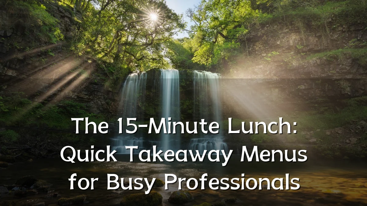 The 15-Minute Lunch: Quick Takeaway Menus for Busy Professionals